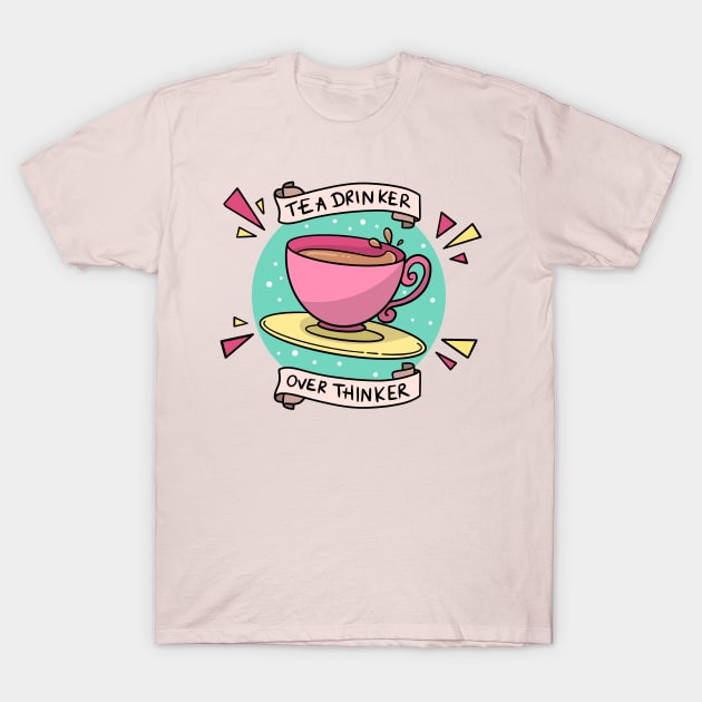 Tea Drinker Over Thinker T-Shirt by Lady Gabe